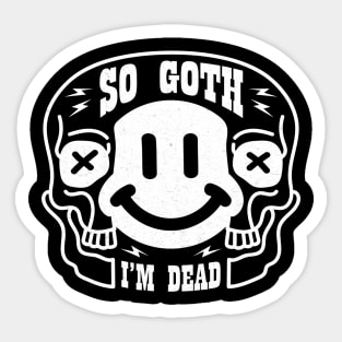 So Goth I'm Dead Sticker